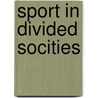 Sport In Divided Socities door Alan Bairner