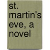 St. Martin's Eve, A Novel by Ellen 1814-1887 Wood