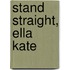 Stand Straight, Ella Kate