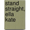 Stand Straight, Ella Kate by Kate Klise