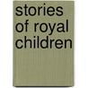 Stories Of Royal Children door Various Authors
