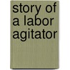 Story of a Labor Agitator door Joseph Ray Buchanan
