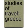 Studies Of Travel: Greece door Edward Augustus Freeman