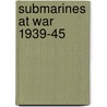 Submarines At War 1939-45 door Richard Compton-Hall