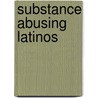 Substance Abusing Latinos by Unknown