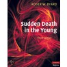 Sudden Death In The Young by Roger W. Byard