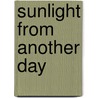 Sunlight From Another Day door Tim Bellows