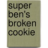 Super Ben's Broken Cookie by Shelley Marshall