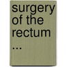 Surgery of the Rectum ... door Henry Smith