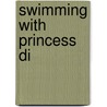 Swimming with Princess Di by Carol M. Barber