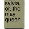 Sylvia, Or, The May Queen door George Darley