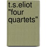 T.S.Eliot "Four Quartets" door Onbekend
