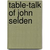 Table-Talk Of John Selden by Richard Milward