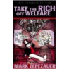 Take The Rich Off Welfare by Mark Zepezauer