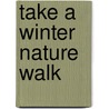 Take a Winter Nature Walk by Jane Kirkland