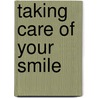 Taking Care Of Your Smile door Christopher Hovius