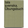 Tala svenska. Übungsbuch door Erbrou Olga Guttke