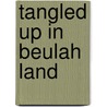 Tangled Up In Beulah Land by A.C. (Andrew Carpenter) Wheeler