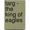 Targ - The King Of Eagles by Donnan Anrias