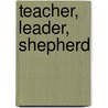 Teacher, Leader, Shepherd door Robert E. Picirilli