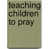 Teaching Children to Pray