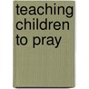 Teaching Children to Pray door Rainbow