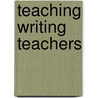 Teaching Writing Teachers door William Broz