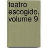 Teatro Escogido, Volume 9 by Anonymous Anonymous