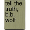 Tell the Truth, B.B. Wolf door Judy Sierra