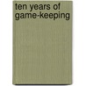 Ten Years Of Game-Keeping by Owen Jones