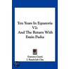 Ten Years in Equatoria V2 door Gaetano Casati