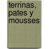 Terrinas, Pates y Mousses door Mirta Carabajal