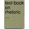 Text-Book On Rhetoric ... by Brainerd Kellogg
