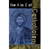 The A To Z Of Catholicism door William J. Collinge