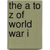 The A to Z of World War I door Ian V. Hogg