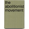 The Abolitionist Movement by Tim McNeese