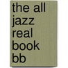 The All Jazz Real Book Bb by Chuck Sher