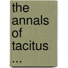 The Annals Of Tacitus ... door Publius Cornelius Tacitus