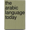 The Arabic Language Today door Alfred F.L. Beeston