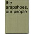The Arapahoes, Our People
