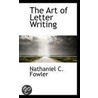 The Art Of Letter Writing door Nathaniel C. Fowler