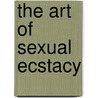 The Art Of Sexual Ecstacy door Margo Anand