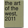 The Art Of The West, 2011 by Gilcrease Museum