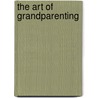 The Art of Grandparenting door Onbekend