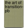 The Art Of Transition- Pb door Francine Masiello