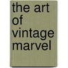 The Art of Vintage Marvel door Marvel Comics