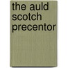 The Auld Scotch Precentor door . Anonymous