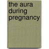 The Aura During Pregnancy door Walter J. Kilner