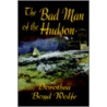 The Bad Man Of The Hudson by Dorothea Boyd Wolfe