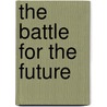 The Battle for the Future door Adrian Nastase